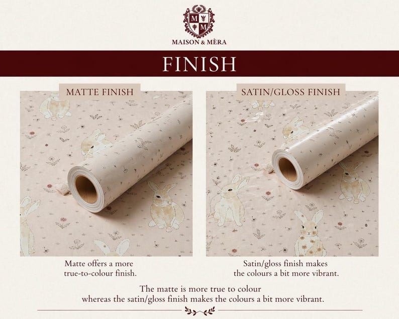 May include: Two rolls of wallpaper with a bunny and floral pattern. One roll has a matte finish, the other a satin/gloss finish. The text reads "MAISON & MERA" and "FINISH". The matte finish offers a true-to-color finish, while the satin/gloss finish makes the colors more vibrant.