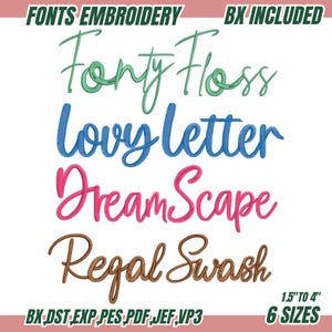May include: An image showcasing embroidery fonts with the names "Fonty Floss", "Lovy Letter", "Dream Scape", and "Regal Swash". The text "FONTS EMBROIDERY" and "BX INCLUDED" are at the top. The text "1.5" to 4"" and "6 SIZES" are at the bottom.