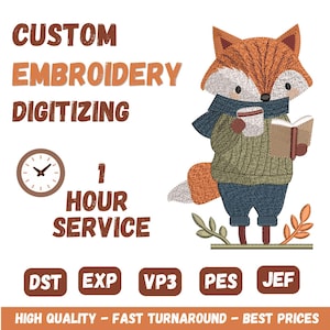 May include: An embroidery design featuring a fox wearing a green sweater and blue scarf while holding a book and cup. Text reads CUSTOM EMBROIDERY DIGITIZING, 1 HOUR SERVICE, and file formats DST, EXP, VP3, PES, JEF. A clock icon is also visible.