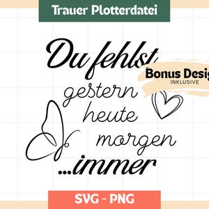 May include: A digital design with the text "Du fehlst" (You are missing) and other German words, a butterfly, and a heart. The design also includes the words "gestern, heute, morgen, immer" (yesterday, today, tomorrow, always). The design is in black.