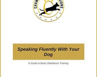 Speaking Fluently with your Dog: A Guide to Basic Obedience Training