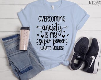 Overcoming Anxiety Shirt,  Motivational Self Care Shirt