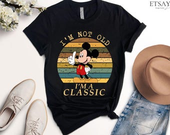 I’m Not Old I’m a Classic Mickey Shirt