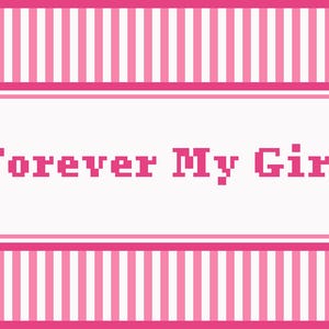 May include: A pink and white striped background frames a white rectangle with the text "Forever My Girl" in pink pixelated font. The design features a double border in pink.
