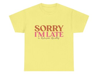 Mother's Day Sorry I'm Late I Have Kids Tee
