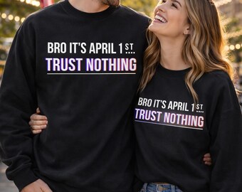 Sudadera para parejas, Bro It’s April 1st Trust Nothing Crewneck, Divertido regalo a juego para el Día de los Inocentes