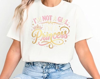 I’m Not a Girl I’m a Princess Shirt | Cute Girly Aesthetic Quote T-Shirt | Vintage Retro Princess Tee | Gift for Her | Shirt for Girls