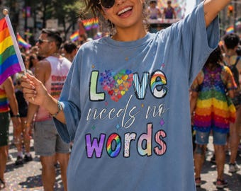 Love Needs No Words Shirt: LGBT Pride Rainbow Graphic Tee, Inclusive Equality LGBTQ Gift, Cute Pride Parade TShirt