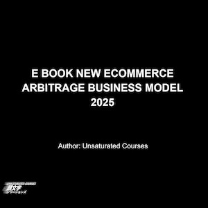 May include: Black background with white text: "E BOOK NEW ECOMMERCE ARBITRAGE BUSINESS MODEL 2025." Below, "Author: Unsaturated Courses." The Unsaturated Courses logo is in the bottom left corner.
