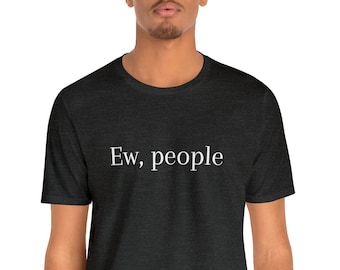 Ew People Kurzarm T-Shirt, lustiges antisoziales Shirt, lustige Geschenkidee für introvertierte, introvertierte Persönlichkeit, introvertiertes Shirt