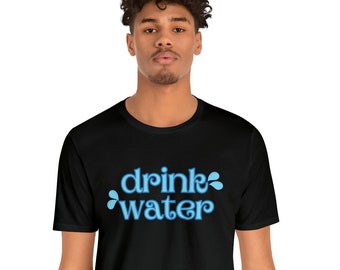 Drink Water Short Sleeve Tee, Stay Hydrated Shirt, Water Lover Shirt, Gift Idea for Health Conscious, Healthy Living t shirt, Positive Tee