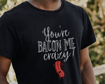 You're Bacon Me Crazy Softstyle T-Shirt, Bacon Shirt, Funny Bacon Tee, Funny Food Pun T shirt, Bacon Lover Gift, Hilarious Bacon gift idea