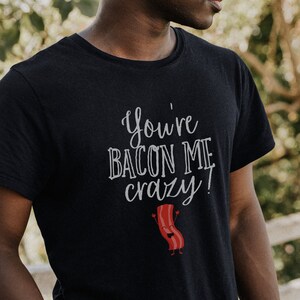 You're Bacon Me Crazy Softstyle T-Shirt, Bacon Shirt, Funny Bacon Tee, Funny Food Pun T shirt, Bacon Lover Gift, Hilarious Bacon gift idea