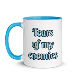 Tears of My Enemies Mug, Humorous Mug, Dark Humor Coffee Mug, Tears Mug, Funny Gift, Fun Coffee Mug