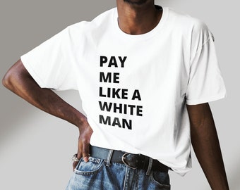 Pay Me Like A White Man Softstyle T-Shirt, Pay Gap Shirt, Equality Shirt, Activism t-shirt, activisme pour l'égalité de rémunération, droits des femmes, droits de l'homme