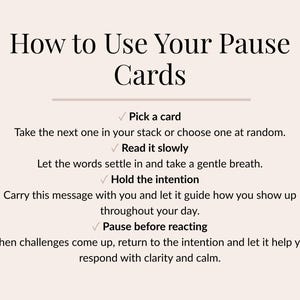 May include: A beige card with black text that reads "How to Use Your Pause Cards." Instructions include picking a card, reading it slowly, holding the intention, and pausing before reacting. The text is in a serif font.