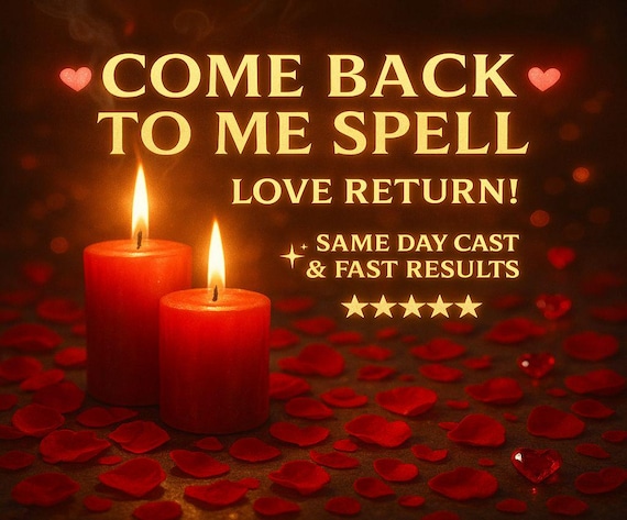 COME BACK to ME, Reconciliation Spell, Lost Lover Return, Relationship Restoration, Love Reunion