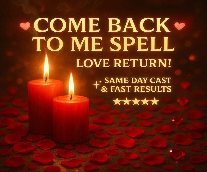 May include: Two red candles with lit flames, surrounded by red rose petals. The image has text that reads "COME BACK TO ME SPELL LOVE RETURN! SAME DAY CAST & FAST RESULTS."