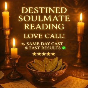 May include: An image with the text "DESTINED SOULMATE READING LOVE CALL!" with lit candles in brass holders, a bowl of leaves, and a crystal. The text also includes "SAME DAY CAST & FAST RESULTS" and five stars.