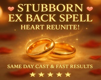 STUBBORN EX BACK Spell, Get Ex Back, Get Him Back, Reconciliation Spell, Rekindle Love