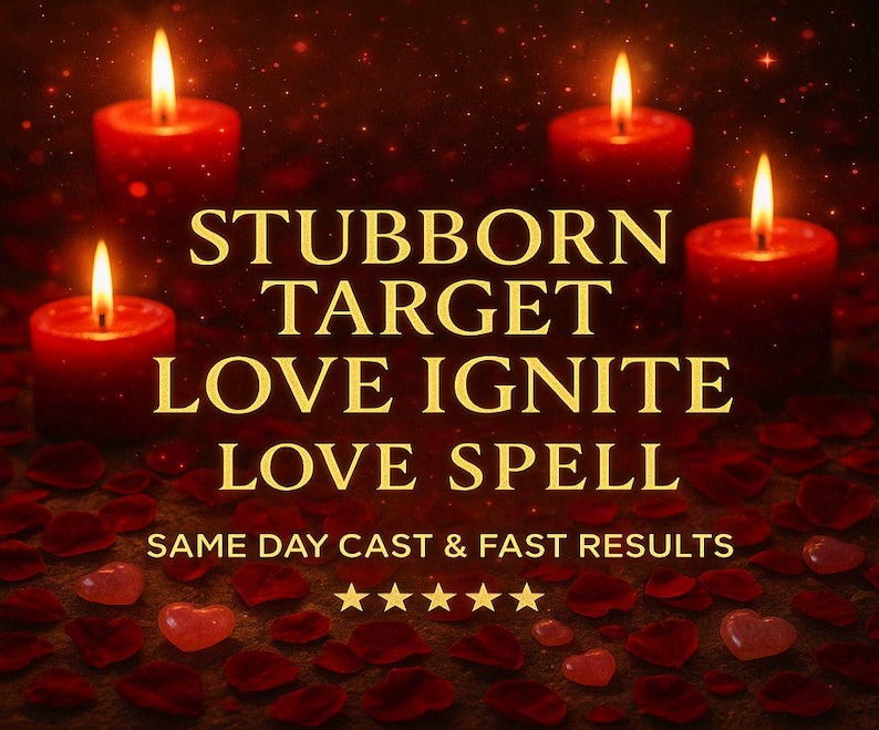 May include: Four red candles with lit flames are arranged around the text "STUBBORN TARGET LOVE IGNITE LOVE SPELL". The image includes red rose petals and heart-shaped crystals. The text "SAME DAY CAST & FAST RESULTS" is also present.