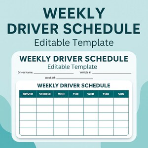 May include: A teal and white weekly driver schedule template. The text "WEEKLY DRIVER SCHEDULE Editable Template" is at the top. The schedule includes fields for driver name, vehicle number, and a weekly calendar.