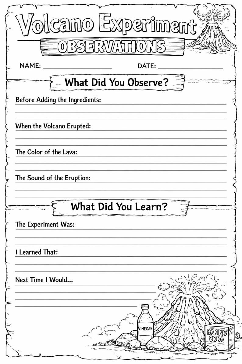 May include: A black and white printable worksheet titled Volcano Experiment Observations with sections for name, date, and prompts about eruption observations and learning outcomes, featuring line art of a volcano, vinegar, and baking soda.