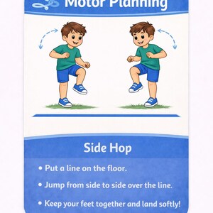 Pu&ograve; includere: Una carta con il testo "Motor Planning" e "Side Hop". Presenta illustrazioni di un ragazzo che esegue salti laterali. Le istruzioni includono mettere una linea sul pavimento, saltare da un lato all'altro e atterrare delicatamente. La carta &egrave; blu e bianca.