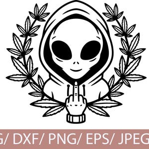 Pode incluir: Gráfico preto e branco de um alienígena usando um capuz, mostrando o dedo do meio. O alienígena é cercado por uma coroa de folhas de cannabis. A imagem inclui o texto "SVG/DXF/PNG/EPS/JPEG/AI" na parte inferior.