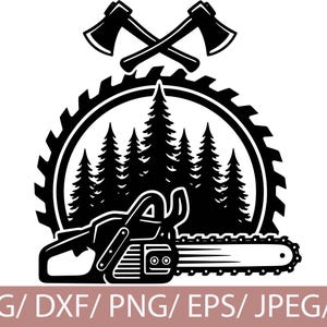 May include: Black and white graphic of a chainsaw, crossed axes, and a forest scene inside a saw blade. The text "SVG / DXF / PNG / EPS / JPEG / AI" is at the bottom. This design is suitable for woodworking and outdoor themes.