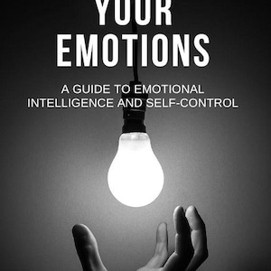 以下が含まれることがあります： 「UNDERSTANDING YOUR EMOTIONS」というタイトルの本表紙の白黒画像。明るい電球が開いた手のひらの上に吊り下げられています。「A GUIDE TO EMOTIONAL INTELLIGENCE AND SELF-CONTROL」というテキストも表示されています。