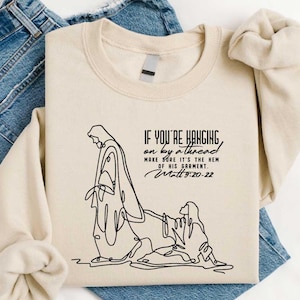 Woman With The Issue Touches Jesus Shirt, Christian Bible Verse Tee, Holding On By A Thread Hem Of His Garment Sweater, Scripture Verse Top