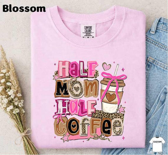 Funny Coffee Mom Shirt, Half Mom Half Coffee Tee, Comfort Colors Mom T-shirt, Coffee Lover Gift, Mom Life Humor Apparel, Mother's Day Gift
