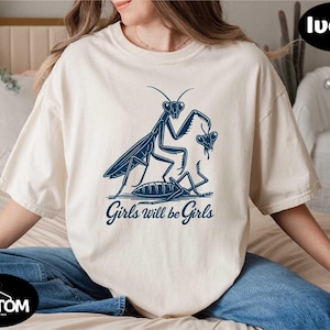 Girls Will Be Girls Shirt, Funny Feminist Outfits, Empowering Women T-shirt, Praying Mantis Print Sweater, Insect Lover Tee, Feminism Shirt