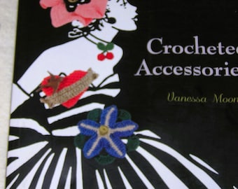 Book- Crocheted Accessories -Vanessa Moonie - 20 Different small items to Crochet -2012