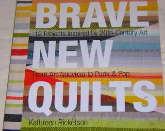 Quilt Book- Brave New Quilts- 12 inspired projects for At Nouveau to Pop Designs