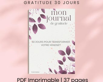 May include: A printable journal with the title "MON JOURNAL DE GRATITUDE 30 JOURS" in French. The cover features purple leaves and the text "mon journal de gratitude". The journal is designed to help transform your mindset in 30 days.