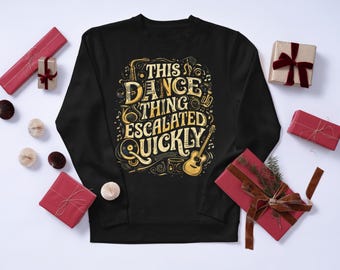 This Dance Thing Escalated Quickly Funny Quote (Digital Download)