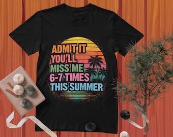 Admit It You'll Miss Me 6-7 Times This Summer Retro Last Day DIGITAL DOWNLOAD