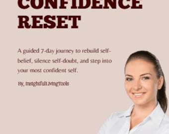 May include: A promotional image with the text "THE 7-DAY CONFIDENCE RESET." The text is in a dark maroon color. The image also includes the text "A guided 7-day journey to rebuild self-belief, silence self-doubt, and step into your most confident self." A woman in a white shirt is smiling.