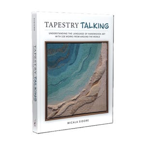 May include: A hardcover book titled Tapestry Talking: Understanding the Language of Handwoven Art with 326 Works from Around the World by Micala Sidore. The cover features a square, framed textile art piece with blue and beige textures.