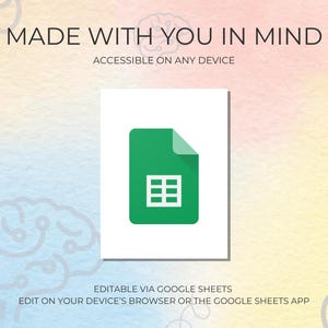 May include: A digital graphic with the text "MADE WITH YOU IN MIND" and "ACCESSIBLE ON ANY DEVICE". It features a green document icon with a grid, and the text "EDITABLE VIA GOOGLE SHEETS" and "EDIT ON YOUR DEVICE'S BROWSER OR THE GOOGLE SHEETS APP".
