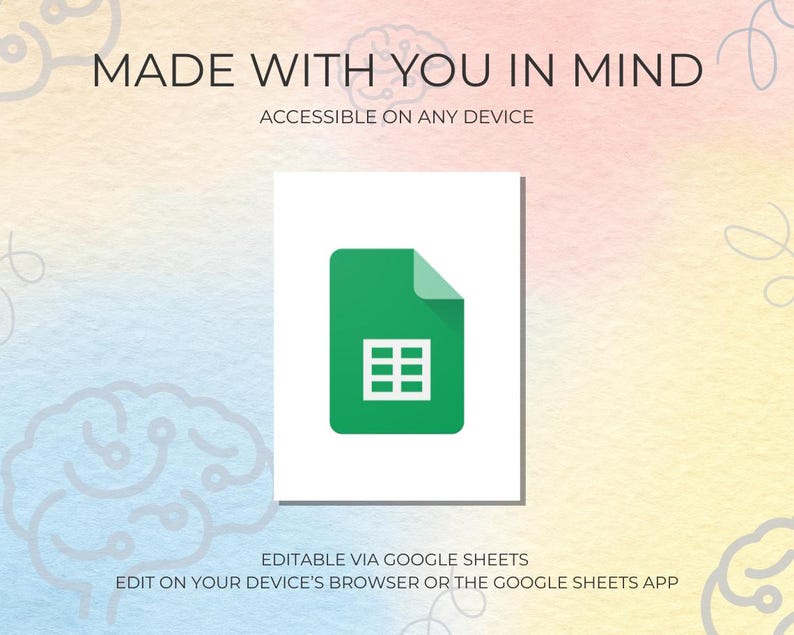 May include: A digital graphic with the text "MADE WITH YOU IN MIND" and "ACCESSIBLE ON ANY DEVICE". It features a green document icon with a grid, and the text "EDITABLE VIA GOOGLE SHEETS" and "EDIT ON YOUR DEVICE'S BROWSER OR THE GOOGLE SHEETS APP".