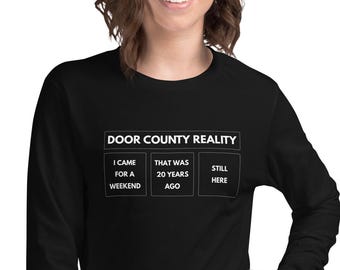 Door County Reality Long Sleeve Shirt | Still Here | Door County Gift | Unisex Long Sleeve Tee | FREE SHIPPING