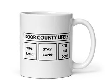 Door County Lifers Mug | Still Not Done | Wisconsin Peninsula Life | FREE SHIPPING