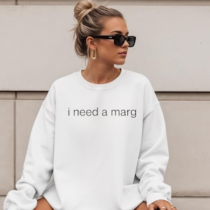 I Need a Marg Sweatshirt, Marg Sweatshirt for Women, Minimalist Margarita Crewneck, Sand or White Embroidered Sweater, Funny Gift for Her
