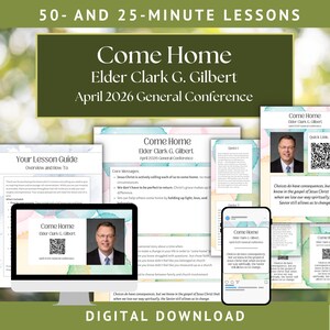 May include: Digital download featuring the text "Come Home" by Elder Clark G. Gilbert, April 2026 General Conference. The image includes lesson guides, quotes, and a photo of the speaker. The theme is religious.
