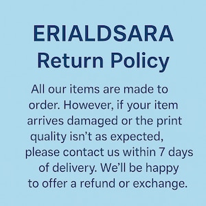 May include: Text on a light blue background reads "ERIALDSARA Return Policy." The text explains the return policy: contact within 7 days of delivery for damaged items or print quality issues for a refund or exchange.