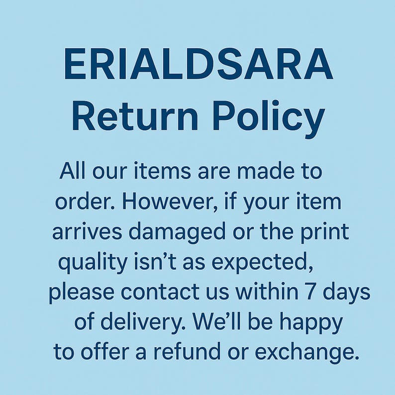 May include: Text on a light blue background reads "ERIALDSARA Return Policy." The text explains the return policy: contact within 7 days of delivery for damaged items or print quality issues for a refund or exchange.