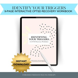May include: A digital tablet displaying a worksheet titled "Identifying Your Triggers, A CPTSD Recovery Worksheet." The image includes the text "Identify Your Triggers" and "Instant Download." A gold starburst graphic is in the lower left corner.